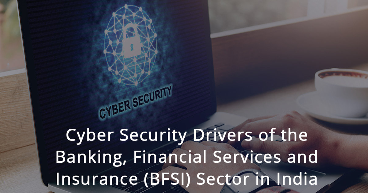 Cyber Security Drivers of the BFSI Sector in India