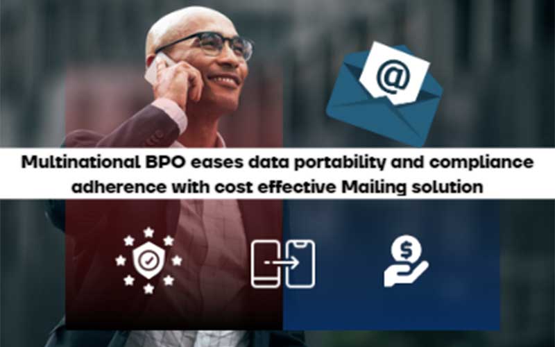 Multinational BPO eases data portability and compliance adherence with cost effective Mailing solution
